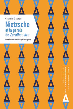 Nietzsche et la parole de Zarathoustra - Brève introduction à la sagesse tragique