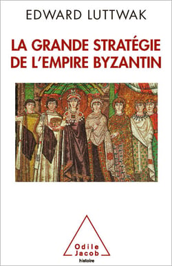La Grande Stratégie de l’empire byzantin