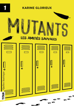 Mutants, tome 1 - Les amitiés sauvages - Mutants
