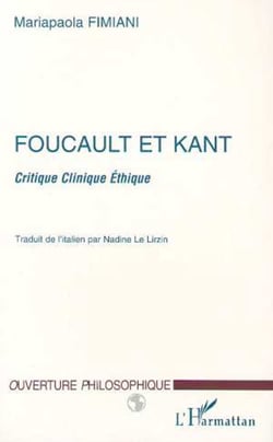 FOUCAULT ET KANT - Critique Clinique Éthique