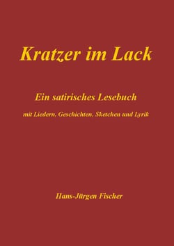 Kratzer im Lack - Ein satirisches Lesebuch mit Liedern, Geschichten, Sketchen und Lyrik