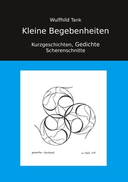 Kleine Begebenheiten - Kurzgeschichten, Gedichte, Scherenschnitte