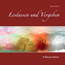 Loslassen und Vergeben - 8-Bäume Elixier