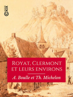 Royat, Clermont et leurs environs - Guide pratique du promeneur à pied