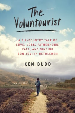 The Voluntourist - A Six-Country Tale of Love, Loss, Fatherhood, Fate, and Singing Bon Jovi in Bethlehem