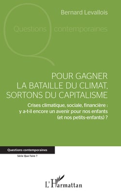 Pour gagner la bataille du climat, sortons du capitalisme - Crises climatique, sociale, financière : y a-t-il encore un avenir pour nos enfants (et nos petits-enfants) ?