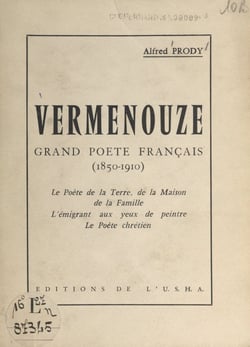 Vermenouze, grand poète français, 1850-1910 - Le poète de la terre, de la maison, de la famille, l'émigrant aux yeux de peintre, le poète chrétien. Conférence prononcée le 12 février 1960 sous les auspices de la Société de la Haute-Auvergne