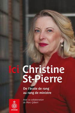 Ici Christine St-Pierre - De l'école de rang au rang de ministre
