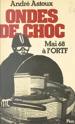 Ondes de choc - De mai 1968 à l'O.R.T.F., aux radios pirates de 1978, quand les médias mènent le monde à l'âge du verbe
