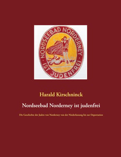 Nordseebad Norderney ist judenfrei - Die Geschichte der Juden von Norderney von der Niederlassung bis zur Deportation
