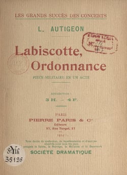Labiscotte, ordonnance - Pièce-militaire en un acte représentée pour la 1e fois à Paris, au Bobino-Music-Hall, le 6 décembre 1912