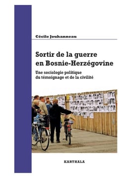 Sortir de la guerre en Bosnie-Herzégovine. Une sociologie politique du témoignage et de la civilité