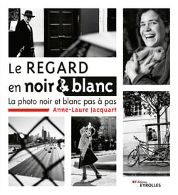 Le regard en noir et blanc - La photo noir et blanc pas à pas