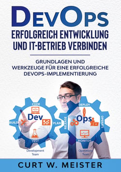 DevOps - Erfolgreich Entwicklung und IT-Betrieb verbinden - Grundlagen und Werkzeuge für eine erfolgreiche DevOps-Implementierung