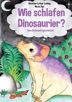 Wie schlafen Dinosaurier? - Eine kurze Gutenachtgeschichte