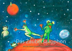 Das Zaubersaxophon - Wie der kleine grüne Frosch endlich einen Namen bekam