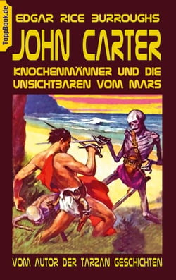 John Carter - Knochenmänner und die unsichtbaren vom Mars - Vom Autor der Tarzan Geschichten