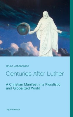 Centuries After Luther - A Christian Manifest in a Pluralistic and Globalized World