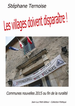 Les villages doivent disparaître ! - Communes nouvelles 2015 ou fin de la ruralité