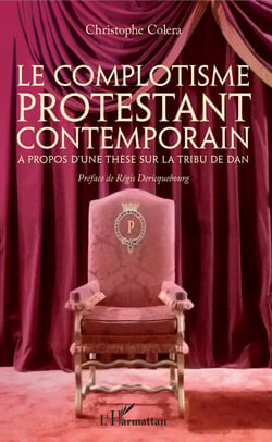 Le complotisme protestant contemporain - A propos d'une thèse sur la tribu de Dan - Préface de Régis Déricquebourg