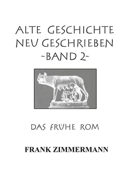 Alte Geschichte neu geschrieben Band 2 - Das frühe Rom