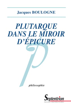 Plutarque dans le miroir d’Épicure - Analyse d’une critique systématique de l’épicurisme