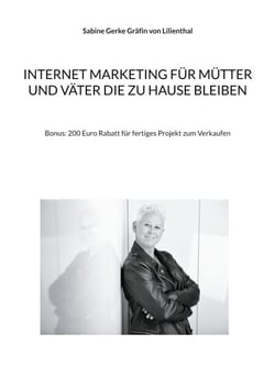 Internet Marketing für Mütter und Väter die zu Hause bleiben - Bonus: 200 Euro Rabatt für fertiges Projekt zum Verkaufen