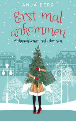 Erst mal ankommen - Weihnachtsengel auf Abwegen