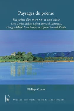 Paysages du poème - Six poètes d’oc entre XX et XXIe siècle