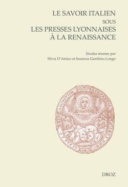 Le savoir italien sous les presses lyonnaises à la Renaissance