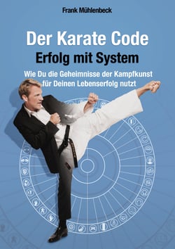 Der Karate Code - Erfolg mit System - Wie Du die Geheimnisse der Kampfkunst für Deinen Lebenserfolg nutzt