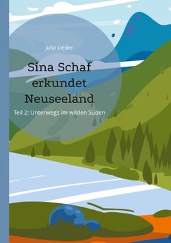 Sina Schaf erkundet Neuseeland - Teil II: Unterwegs im wilden Süden