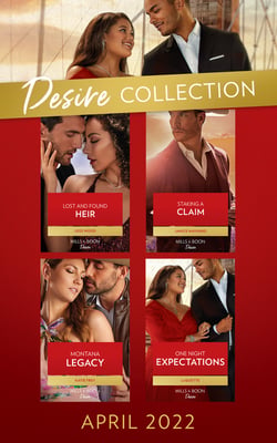 The Desire Collection April 2022 - Staking a Claim (Texas Cattleman's Club: Ranchers and Rivals) / Lost and Found Heir / Montana Legacy / One Night Expectations