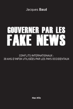 Gouverner par les fake news - Conflits internationaux : 30 ans d'infox utilisées par les pays occidentaux