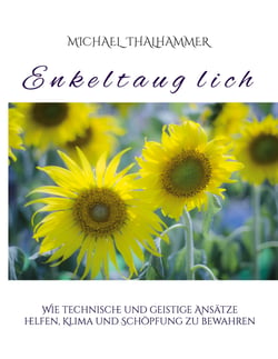 Enkeltauglich - Wie technische und geistige Ansätze helfen, Klima und Schöpfung zu bewahren