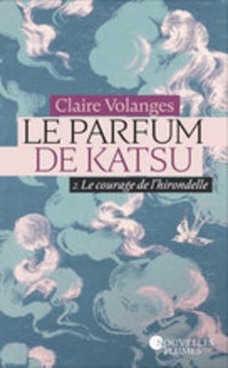 Le parfum de Katsu - tome 2 : Le courage de l'hirondelle