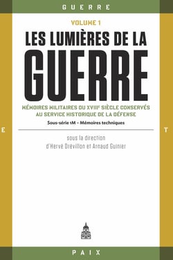 Les lumières de la guerre, Volume 1 - Mémoires militaires du XVIIIe siècle conservés au service historique de la Défense (Sous-série 1 - Mémoires techniques)