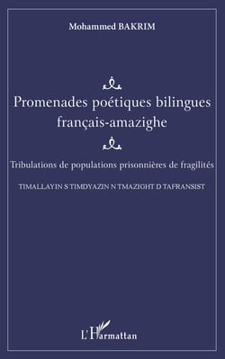 Promenades poétiques bilingues français-amazighe - Tribulations de populations prisonnières de fragilités - TIMALLAYIN S TIMDYAZIN N TMAZIGHT D TAFRANSIST