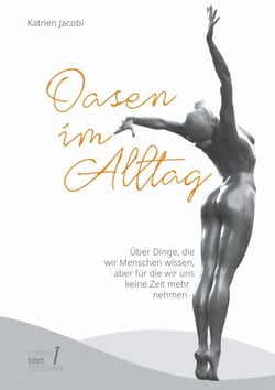 Oasen im Alltag - Über Dinge, die wir Menschen wissen, aber für die wir uns keine Zeit mehr nehmen