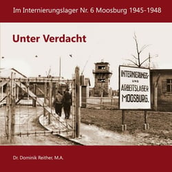 Unter Verdacht - Im Internierungslager Nr.6 Moosburg 1945-1948