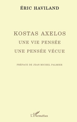 Kostas Axelos - Une vie pensée, une pensée vécue