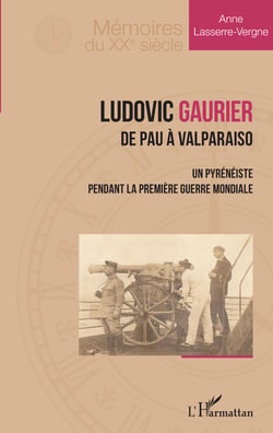 Ludovic Gaurier - De Pau à Valparaiso - Un pyrénéiste pendant la première Guerre Mondiale