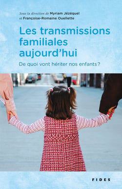 Les transmissions familiales aujourd’hui - De quoi vont hériter nos enfants??