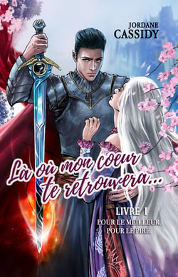 Là où mon coeur te retrouvera... T1 - Pour le meilleur. Pour le pire. (Romance heroic fantasy)