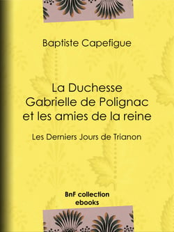 La Duchesse Gabrielle de Polignac et les amies de la reine - Les Derniers Jours de Trianon