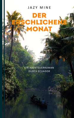 Der erschlichene Monat - Ein Abenteuerroman durch Ecuador