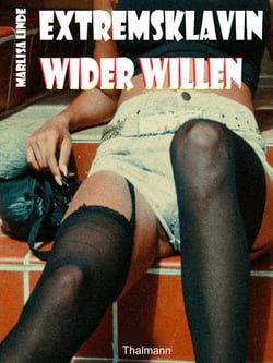 Extremsklavin wider Willen - Tagebuch einer unwilligen Sklavin Band 1