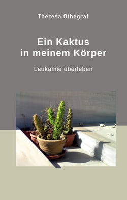 Ein Kaktus in meinem Körper - Leukämie überleben