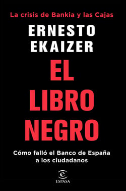 El libro negro - La crisis de Bankia y Las Cajas. Cómo falló el Banco de España a los ciudadanos