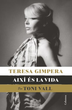 Teresa Gimpera, així és la vida - (Ed. Toni Vall)